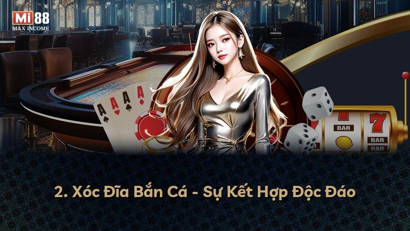 2. Xóc Đĩa Bắn Cá - Sự Kết Hợp Độc Đáo