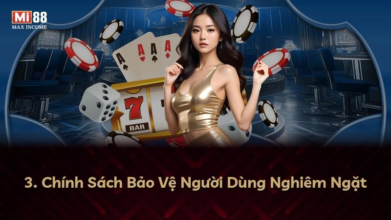 3. Chính Sách Bảo Vệ Người Dùng Nghiêm Ngặt