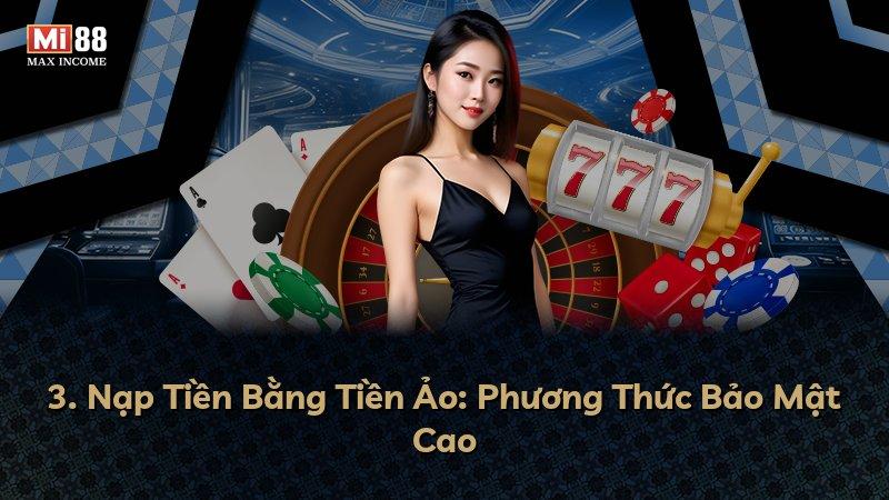 3. Nạp Tiền Bằng Tiền Ảo: Phương Thức Bảo Mật Cao