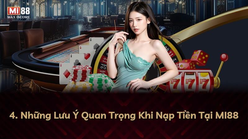 4. Những Lưu Ý Quan Trọng Khi Nạp Tiền Tại MI88