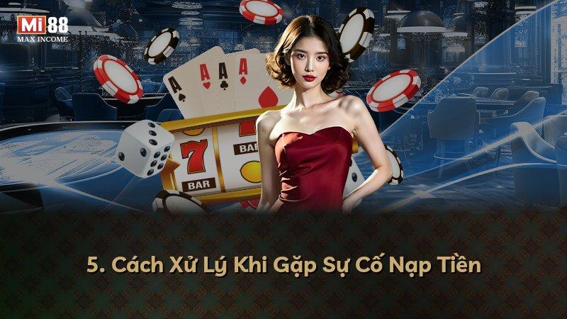 5. Cách Xử Lý Khi Gặp Sự Cố Nạp Tiền