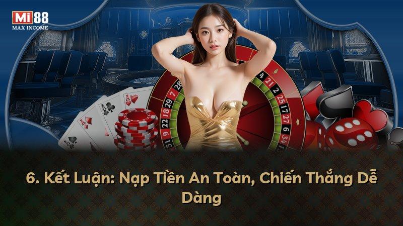 6. Kết Luận: Nạp Tiền An Toàn, Chiến Thắng Dễ Dàng