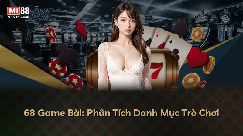 68 Game Bài: Phân Tích Danh Mục Trò Chơi