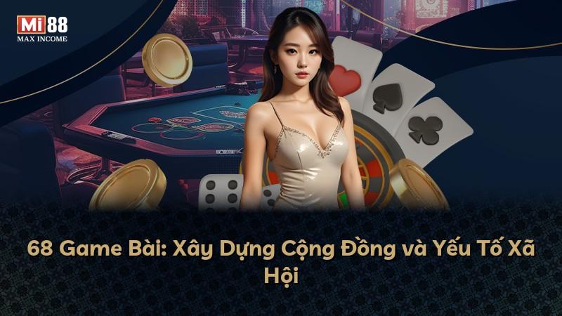68 Game Bài: Xây Dựng Cộng Đồng và Yếu Tố Xã Hội