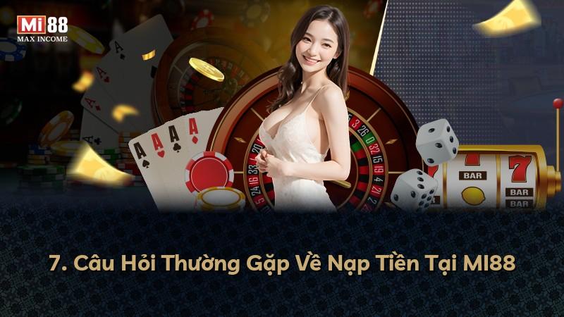 7. Câu Hỏi Thường Gặp Về Nạp Tiền Tại MI88