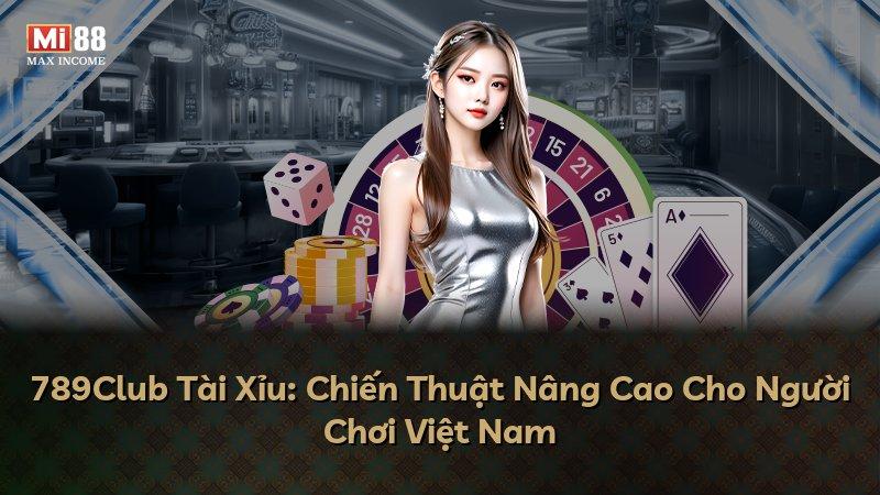 789Club Tài Xỉu: Chiến Thuật Nâng Cao Cho Người Chơi Việt Nam