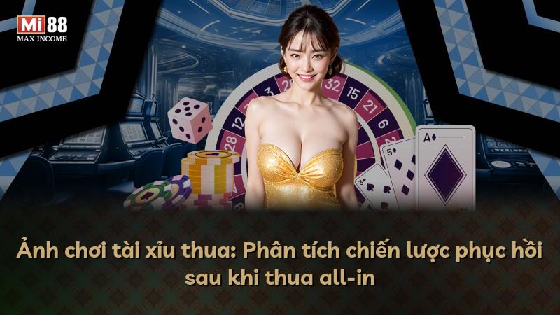 Ảnh chơi tài xỉu thua: Phân tích chiến lược phục hồi sau khi thua all-in