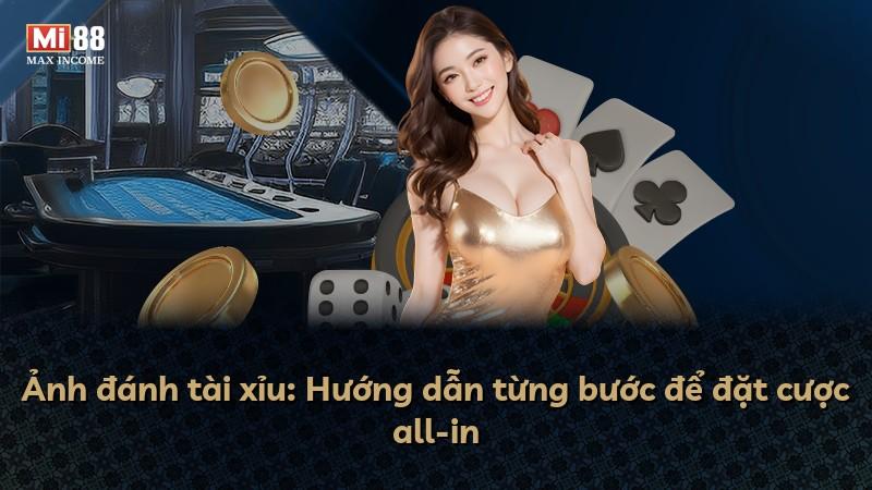 Ảnh đánh tài xỉu: Hướng dẫn từng bước để đặt cược all-in