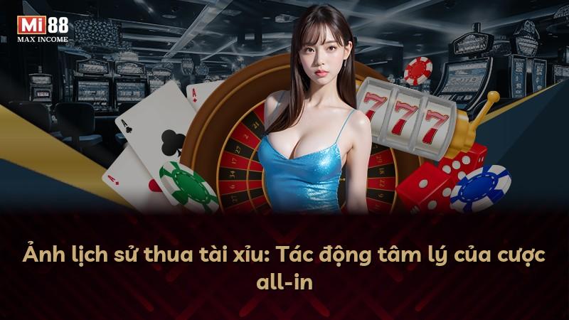 Ảnh lịch sử thua tài xỉu: Tác động tâm lý của cược all-in