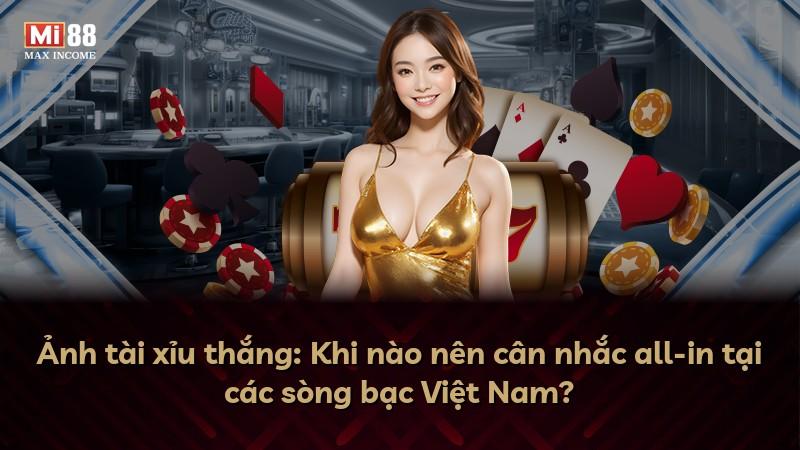 Ảnh tài xỉu thắng: Khi nào nên cân nhắc all-in tại các sòng bạc Việt Nam?