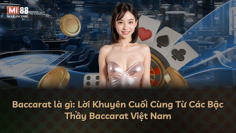 Baccarat là gì: Lời Khuyên Cuối Cùng Từ Các Bậc Thầy Baccarat Việt Nam