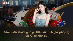 Bắn cá đổi thưởng là gì: Hiểu rõ ranh giới pháp lý và rủi ro hình sự