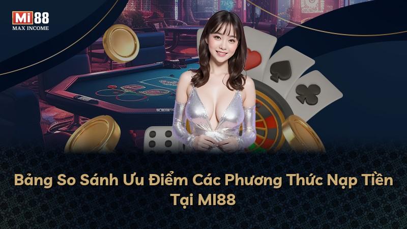 Bảng So Sánh Ưu Điểm Các Phương Thức Nạp Tiền Tại MI88