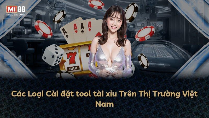 Các Loại Cài đặt tool tài xỉu Trên Thị Trường Việt Nam
