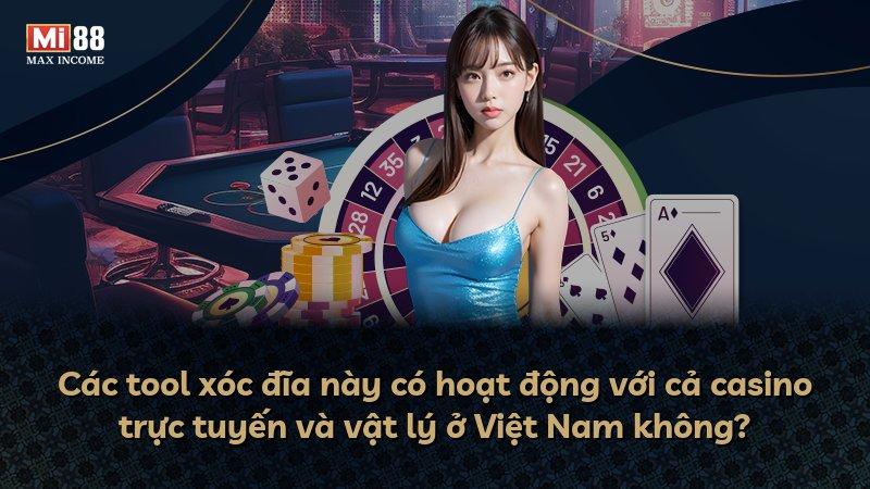 Các tool xóc đĩa này có hoạt động với cả casino trực tuyến và vật lý ở Việt Nam không?