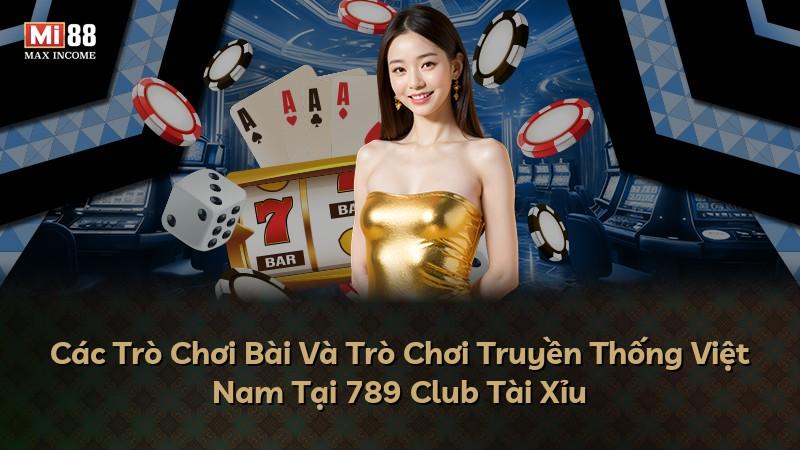 Các Trò Chơi Bài Và Trò Chơi Truyền Thống Việt Nam Tại 789 Club Tài Xỉu