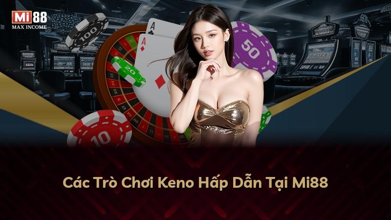 Các Trò Chơi Keno Hấp Dẫn Tại Mi88