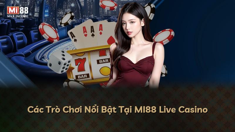 Các Trò Chơi Nổi Bật Tại MI88 Live Casino