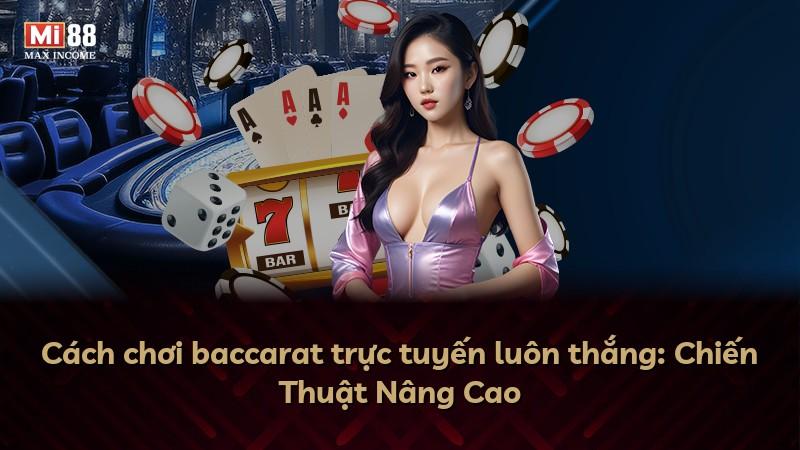 Cách chơi baccarat trực tuyến luôn thắng: Chiến Thuật Nâng Cao