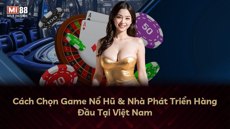 Cách Chọn Game Nổ Hũ & Nhà Phát Triển Hàng Đầu Tại Việt Nam
