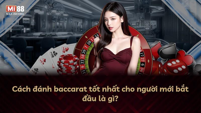 Cách đánh baccarat tốt nhất cho người mới bắt đầu là gì?