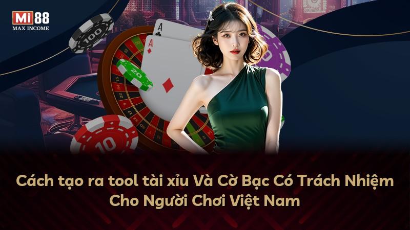 Cách tạo ra tool tài xỉu Và Cờ Bạc Có Trách Nhiệm Cho Người Chơi Việt Nam