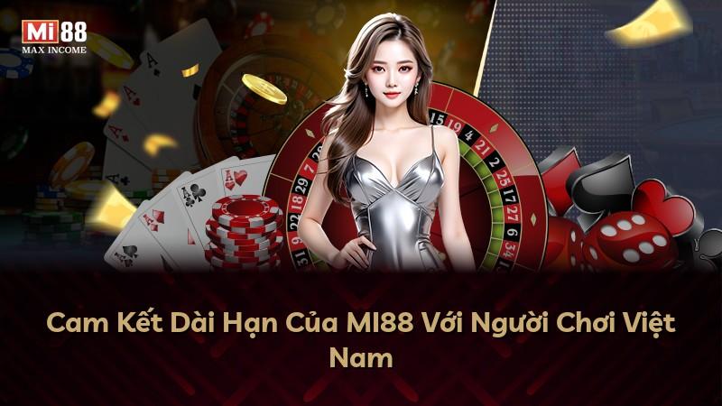 Cam Kết Dài Hạn Của MI88 Với Người Chơi Việt Nam