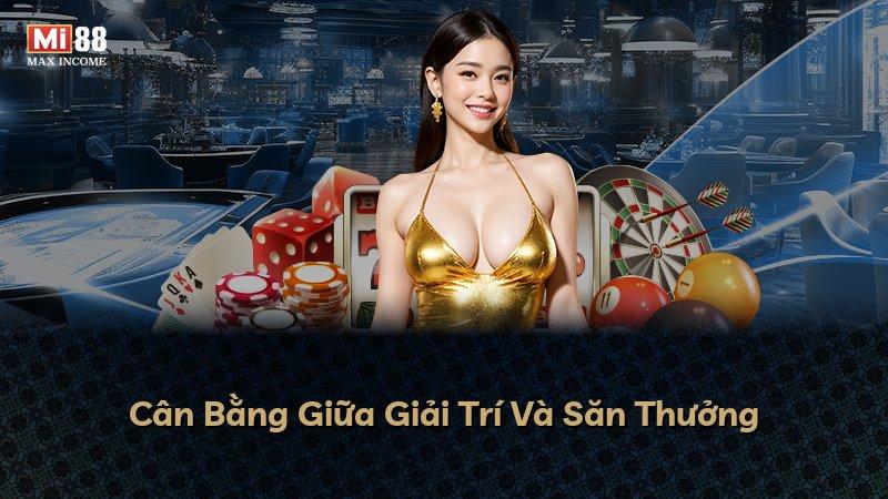 Cân Bằng Giữa Giải Trí Và Săn Thưởng