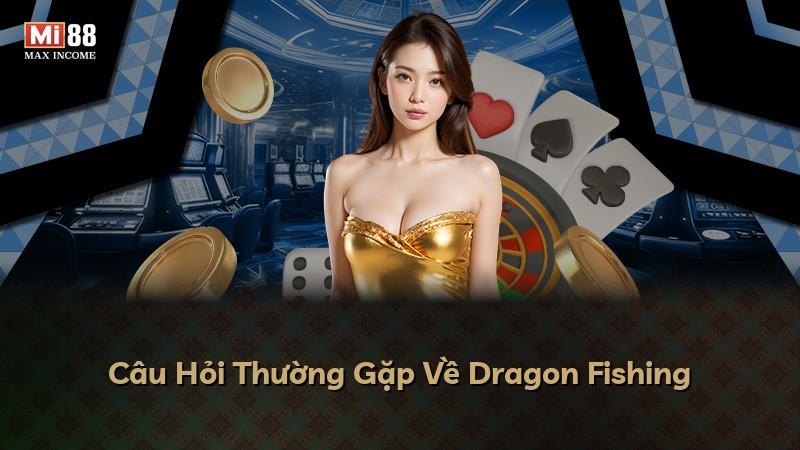 Câu Hỏi Thường Gặp Về Dragon Fishing