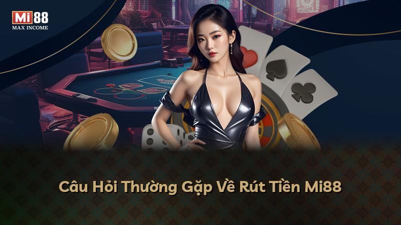 Câu Hỏi Thường Gặp Về Rút Tiền Mi88