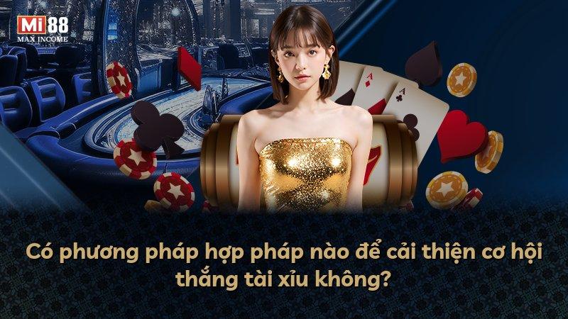 Có phương pháp hợp pháp nào để cải thiện cơ hội thắng tài xỉu không?
