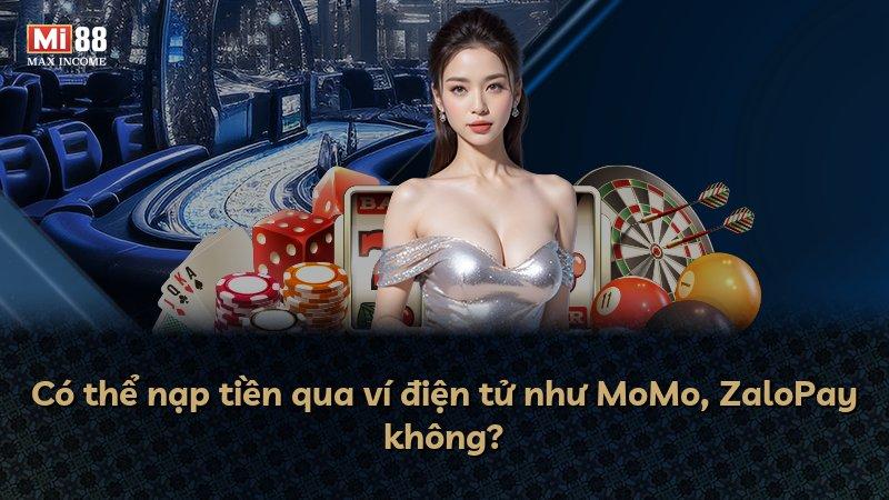 Có thể nạp tiền qua ví điện tử như MoMo, ZaloPay không?
