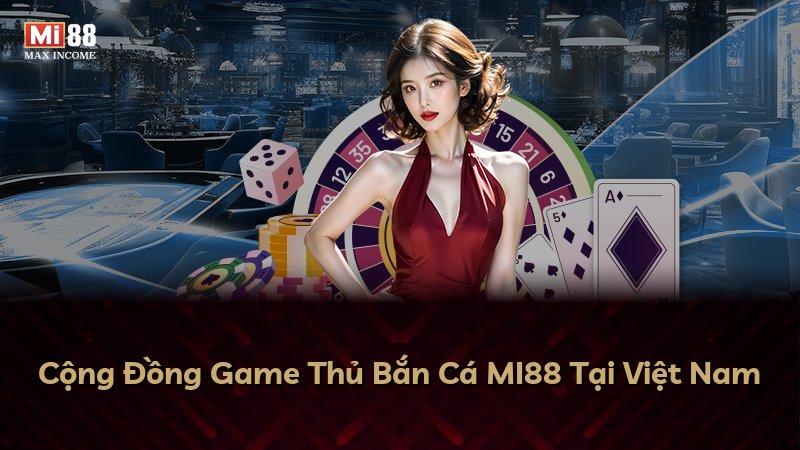Cộng Đồng Game Thủ Bắn Cá MI88 Tại Việt Nam