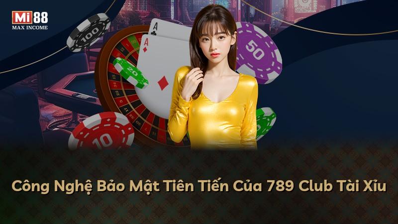 Công Nghệ Bảo Mật Tiên Tiến Của 789 Club Tài Xỉu