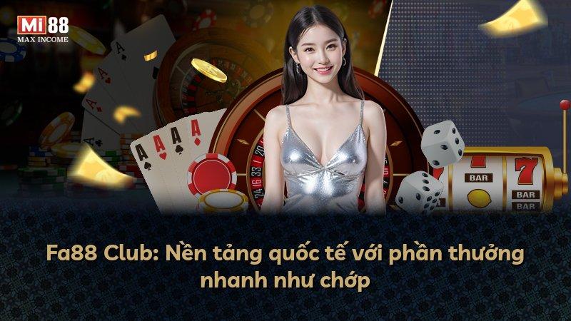 Fa88 Club: Nền tảng quốc tế với phần thưởng nhanh như chớp
