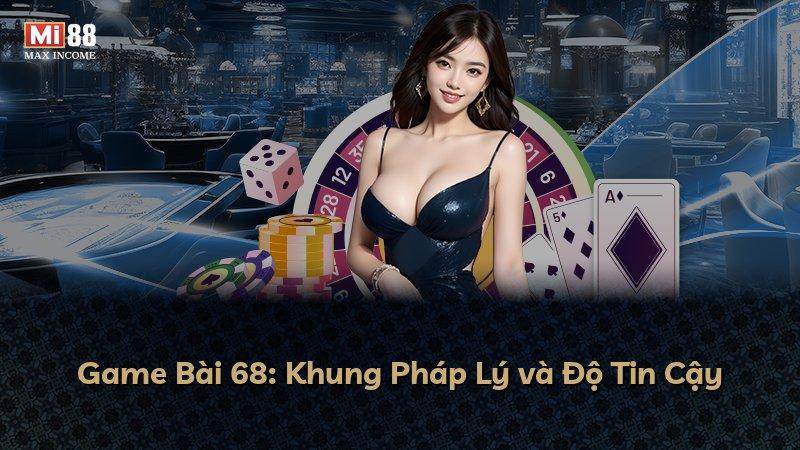 Game Bài 68: Khung Pháp Lý và Độ Tin Cậy