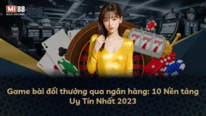 Game bài đổi thưởng qua ngân hàng: 10 Nền tảng Uy Tín Nhất 2025