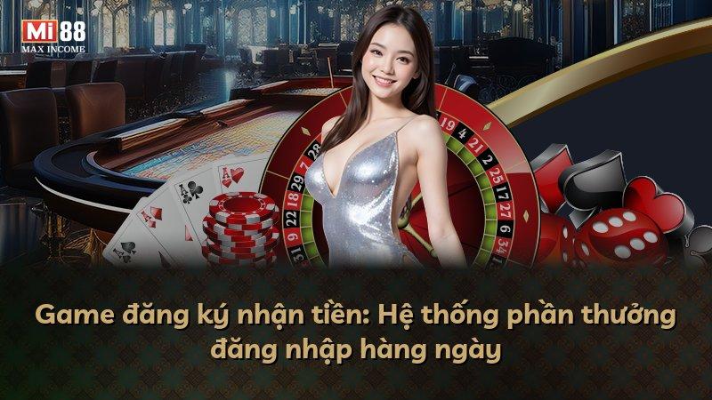 Game đăng ký nhận tiền: Hệ thống phần thưởng đăng nhập hàng ngày