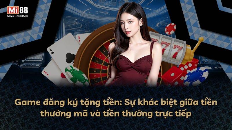 Game đăng ký tặng tiền: Sự khác biệt giữa tiền thưởng mã và tiền thưởng trực tiếp