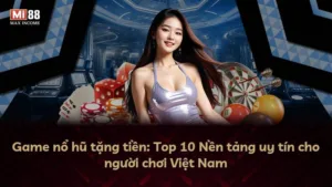 Game nổ hũ tặng tiền: Top 10 Nền tảng uy tín cho người chơi Việt Nam