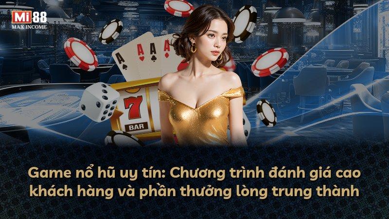 Game nổ hũ uy tín: Chương trình đánh giá cao khách hàng và phần thưởng lòng trung thành