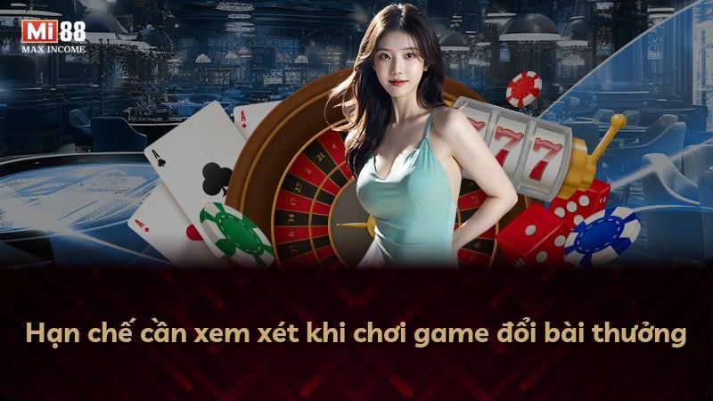 Hạn chế cần xem xét khi chơi game đổi bài thưởng