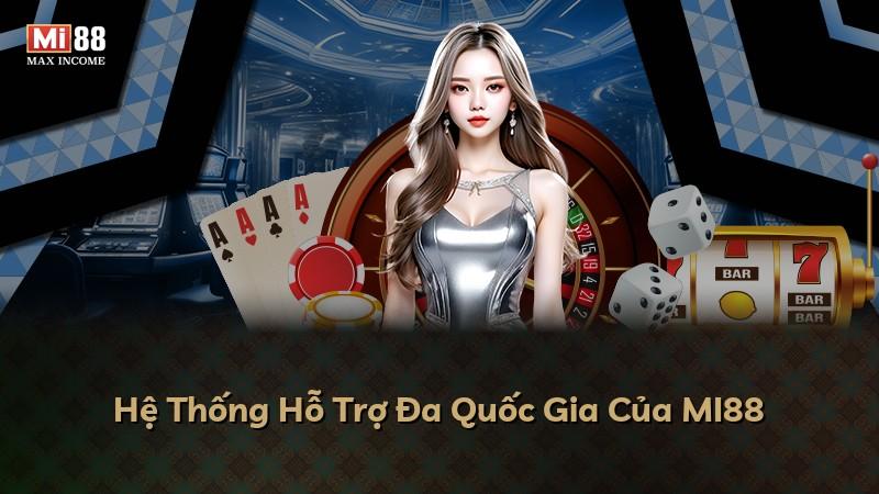 Hệ Thống Hỗ Trợ Đa Quốc Gia Của MI88
