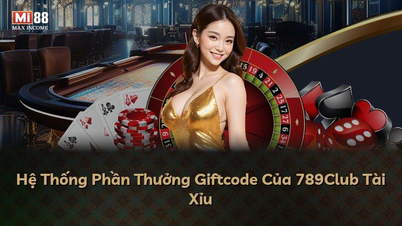 Hệ Thống Phần Thưởng Giftcode Của 789Club Tài Xỉu