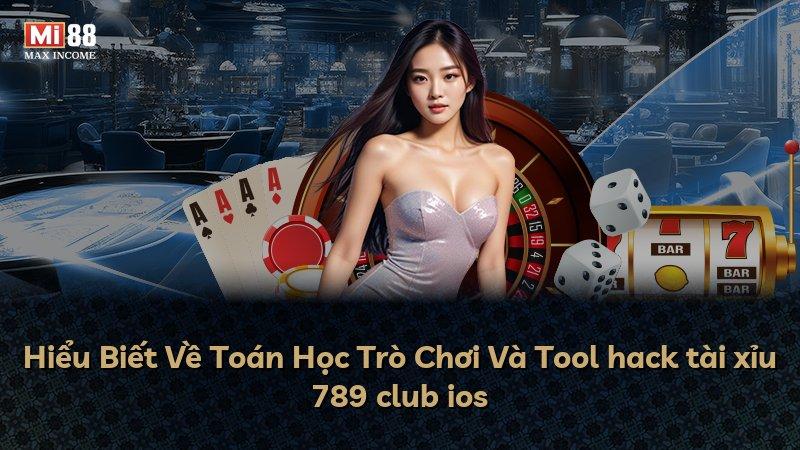 Hiểu Biết Về Toán Học Trò Chơi Và Tool hack tài xỉu 789 club ios