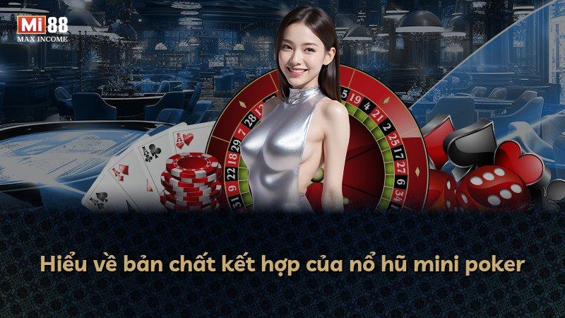 Hiểu về bản chất kết hợp của nổ hũ mini poker