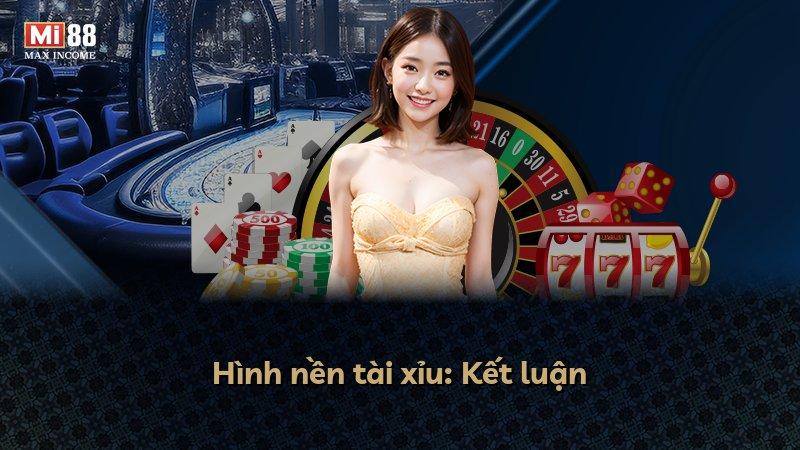 Hình nền tài xỉu: Kết luận