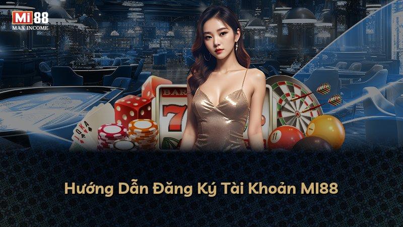 Hướng Dẫn Đăng Ký Tài Khoản MI88