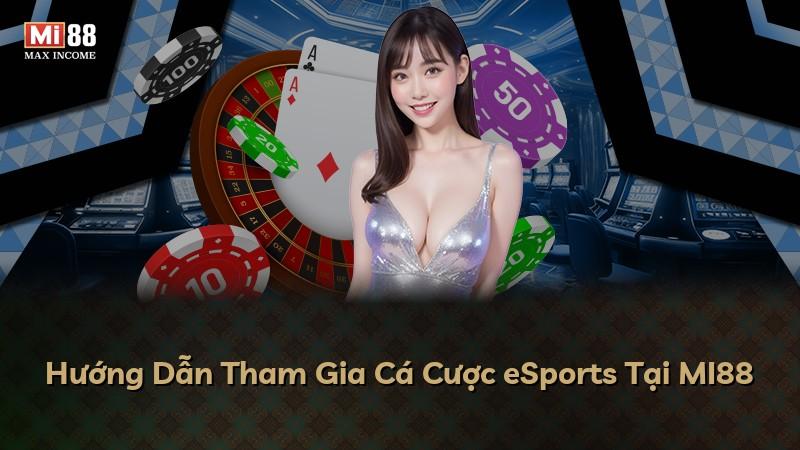 Hướng Dẫn Tham Gia Cá Cược eSports Tại MI88