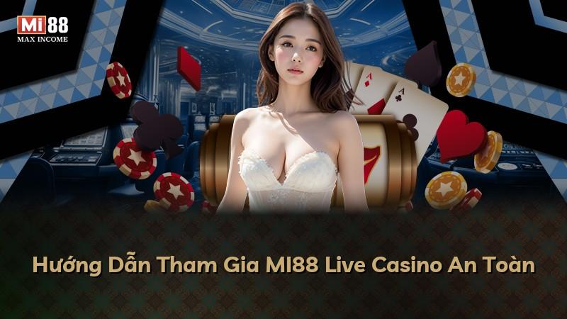 Hướng Dẫn Tham Gia MI88 Live Casino An Toàn